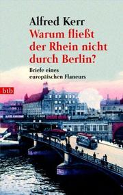 Cover of: Warum fließt der Rhein nicht durch Berlin? Briefe eines europäischen Flaneurs 1895-1900. by Alfred Kerr, Günther. Rühle