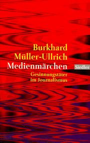 Medienmärchen. Gesinnungstäter im Journalismus by Burkhard Müller-Ullrich