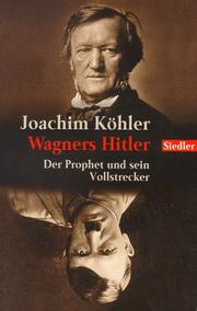 Cover of: Wagners Hitler. Der Prophet und sein Vollstrecker. by Joachim Köhler