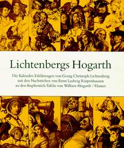 Cover of: Lichtenbergs Hogarth: die Kalender-Erklärungen von Georg Christoph Lichtenberg mit den Nachstichen von Ernst Ludwig Riepenhausen zu den Kupferstich-Tafeln von William Hogarth