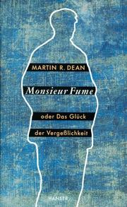 Cover of: Monsieur Fume, oder, Das Glück der Vergesslichkeit by Martin R. Dean