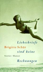 Cover of: Liebesbriefe sind keine Rechnungen by Brigitte Schär