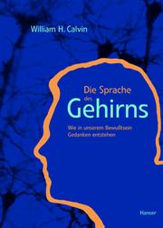 Cover of: Die Sprache des Gehirns. Wie in unserem Bewußtsein Gedanken entstehen. by William H. Calvin
