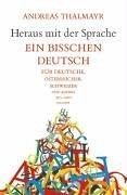 Cover of: Heraus mit der Sprache: ein bisschen Deutsch für Deutsche, Österreicher, Schweizer und andere Aus- und Inländer
