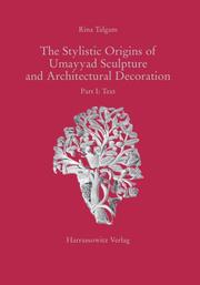 The stylistic origins of Umayyad sculpture and architectural decoration by Rina Talgam