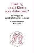 Cover of: Bindung an die Kirche oder Autonomie?: Theologie im gesellschaftlichen Diskurs