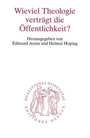 Cover of: Wieviel Theologie verträgt die Öffentlichkeit? by unter Mitarbeit von Karl Gabriel ... [et al.] herausgegeben von Edmund Arens und Helmut Hoping.