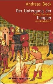 Cover of: Der Untergang der Templer. Größter Justizmord des Mittelalters?