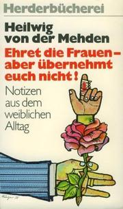 Cover of: Ehret die Frauen, aber übernehmt euch nicht!: Notizen aus d. weibl. Alltag