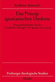 Cover of: Das Prinzip ignatianischen Denkens: zum geschichtlichen Ort der "Geistlichen Übungen" des Ignatius von Loyola