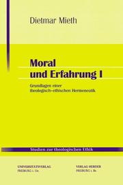 Cover of: Moral und Erfahrung 1. Beiträge zur theologisch-ethischen Hermeneutik.