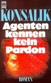 Cover of: Agenten kennen kein Pardon by Heinz G. Konsalik