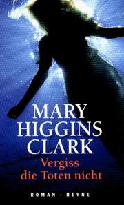 Cover of: Vergiss die Toten Nicht by Mary Higgins Clark