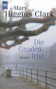 Cover of: Die Gnadenfrist. Roman. by Mary Higgins Clark