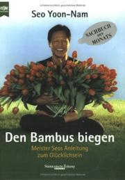 Cover of: Den Bambus biegen. Meister Seos Anleitung zum Glücklichsein.