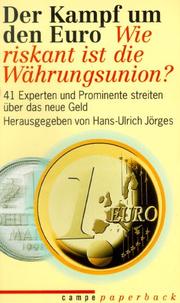 Cover of: Der Kampf um den Euro: wie riskant ist die Währungsunion? : 41 Experten und Prominente streiten über das neue Geld