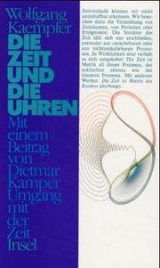 Cover of: Die Zeit und die Uhren: Wolfgang Kaempfer ; mit einem Beitrag von Dietmar Kamper, Umgang mit der Zeit, paradoxe Wiederholungen.