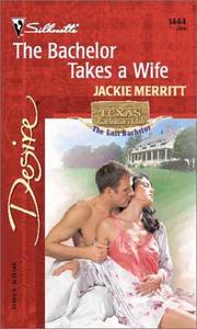 Cover of: The Bachelor Takes A Wife  (Texas Cattleman's Club:  The Last)