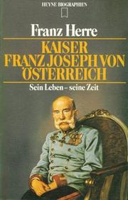 Cover of: Kaiser Franz Joseph von Österreich, sein Leben, seine Zeit by Franz Herre