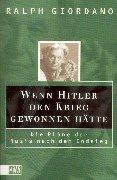 Cover of: Wenn Hitler den Krieg gewonnen hätte. Die Pläne der Nazis nach dem Endsieg. by Ralph Giordano