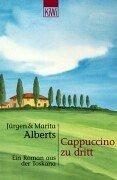 Cover of: Cappuccino zu dritt: ein Roman aus der Toskana : mit Rezepten aus zehn toskanischen Lokalen