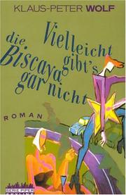 Cover of: Vielleicht gibt's die Biscaya gar nicht by Klaus-Peter Wolf
