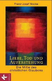 Cover of: Liebe, Tod und Auferstehung. Über die Mitte des Glaubens by Franz-Josef Nocke