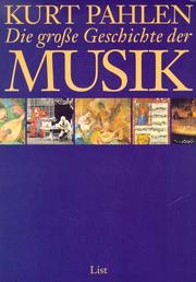 Cover of: Die grosse Geschichte der Musik by Pahlen, Kurt