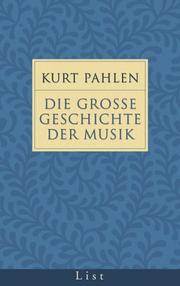 Cover of: Die große Geschichte der Musik. by Kurt Pahlen