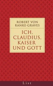 Cover of: Ich, Claudius, Kaiser und Gott. by Robert Graves, Robert Graves