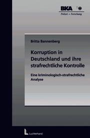 Cover of: Korruption in Deutschland und ihre strafrechtliche Kontrolle: eine kriminologisch-strafrechtliche Analyse