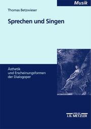 Cover of: Sprechen und Singen. Ästhetik und Erscheinungsformen der Dialogoper.