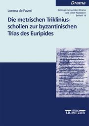Die metrischen Trikliniusscholien zur byzantinischen Trias des Euripides by Lorena De Faveri