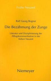 Cover of: Die Bezähmung der Zunge: Literatur und Disziplinierung der Alltagskommunikation in der frühen Neuzeit
