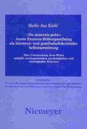 Cover of: "Du mauvais goût": Annie Ernauxs Bildungsaufstieg als literatur- und gesellschaftskritische Selbstzerstörung: eine Untersuchung ihres Werks mithilfe textlinguistischer, psychologischer und soziologischer Kriterien