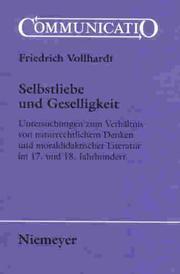Cover of: Selbstliebe und Geselligkeit: Untersuchungen zum Verhältnis von naturrechtlichem Denken und moraldidaktischer Literatur im 17. und 18. Jahrhundert