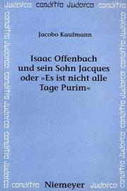 Cover of: Isaac Offenbach und sein Sohn Jacques, oder, "Es ist nicht alle Tage Purim" by Jacobo Kaufmann