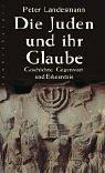 Cover of: Die Juden und ihr Glaube: Geschichte, Gegenwart und Erkenntnis