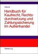 Cover of: Handbuch für Kaufrecht, Rechtsdurchsetzung und Zahlungssicherung im Aussenhandel: internationale Kaufverträge, internationale Produkthaftung, Eigentumsvorbehalt, Schiedsgerichtsbarkeit, gerichtliche Durchsetzung und Vollstreckung, internationale Zahlungs- und Sicherungsinstrumente, Incoterms