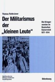Cover of: Der Militarismus der "kleinen Leute": die Kriegervereine im Deutschen Kaiserreich, 1871-1914