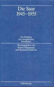 Cover of: Die Saar 1945-1955 by herausgegeben von Rainer Hudemann und Raymond Poidevin ; unter Mitarbeit von Annette Maas = La Sarre 1945-1955 : un problème de l'histoire européenne.