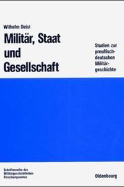 Cover of: Militär, Staat und Gesellschaft. Studien zur preußisch-deutschen Militärgeschichte. by Wilhelm Deist