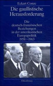 Cover of: Die gaullistische Herausforderung: die deutsch-französische Beziehungen in der amerikanischen Europapolitik, 1958-1963