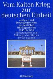 Cover of: Vom Kalten Krieg zur deutschen Einheit by im Auftrag des Militärgeschichtlichen Forschungsamtes ; herausgegeben von Bruno Thoss, unter Mitarbeit von Wolfgang Schmidt.