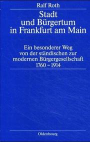 Cover of: Stadt und Bürgertum in Frankfurt am Main: ein besonderer Weg von der ständischen zur modernen Bürgergesellschaft, 1760-1914
