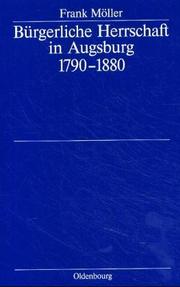 Cover of: Bürgerliche Herrschaft in Augsburg 1790-1880 by Frank Möller