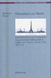 Cover of: Hintertüren zur Macht: Internationalismus und modernisierungsorientierte Aussenpolitik in Belgien, der Schweiz und den USA 1865-1914