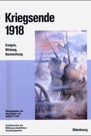 Cover of: Kriegsende 1918: Ereignis, Wirkung, Nachwirkung