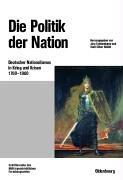 Cover of: Die Politik der Nation. Deutscher Nationalismus in Krieg und Krisen ( 1760 bis 1960)