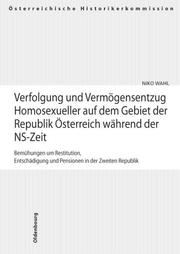 Cover of: Verfolgung und Vermögensentzug Homosexueller auf dem Gebiet der Republik Österreich während der NS-Zeit: Bemühungen um Restitution, Entschädigung und Pensionen in der Zweiten Republik